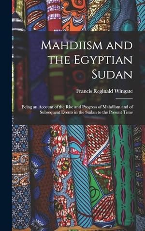 Seller image for Mahdiism and the Egyptian Sudan: Being an Account of the Rise and Progress of Mahdiism and of Subsequent Events in the Sudan to the Present Time for sale by moluna