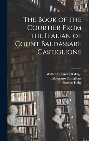Bild des Verkufers fr The Book of the Courtier From the Italian of Count Baldassare Castiglione zum Verkauf von moluna