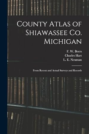 Bild des Verkufers fr County Atlas of Shiawassee Co. Michigan: From Recent and Actual Surveys and Records zum Verkauf von moluna