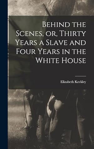 Bild des Verkufers fr Behind the Scenes, or, Thirty Years a Slave and Four Years in the White House zum Verkauf von moluna