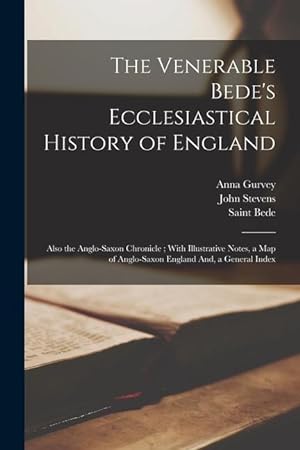 Bild des Verkufers fr The Venerable Bede's Ecclesiastical History of England: Also the Anglo-Saxon Chronicle; With Illustrative Notes, a Map of Anglo-Saxon England And, a General Index zum Verkauf von moluna