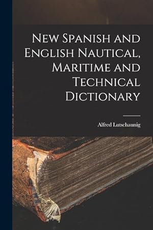 Immagine del venditore per New Spanish and English Nautical, Maritime and Technical Dictionary (Spanish Edition) venduto da moluna