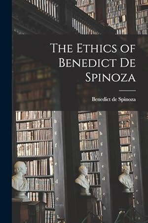 Bild des Verkufers fr The Ethics of Benedict de Spinoza zum Verkauf von moluna