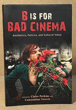 Image du vendeur pour B is for Bad Cinema _ Aesthetics, Politics, and Cultural Value mis en vente par San Francisco Book Company