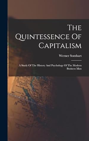Seller image for The Quintessence Of Capitalism: A Study Of The History And Psychology Of The Modern Business Man for sale by moluna