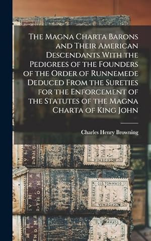 Bild des Verkufers fr The Magna Charta Barons and Their American Descendants With the Pedigrees of the Founders of the Order of Runnemede Deduced From the Sureties for the . the Statutes of the Magna Charta of King John zum Verkauf von moluna