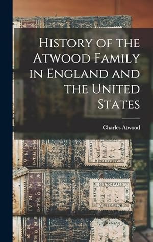 Bild des Verkufers fr History of the Atwood Family in England and the United States zum Verkauf von moluna