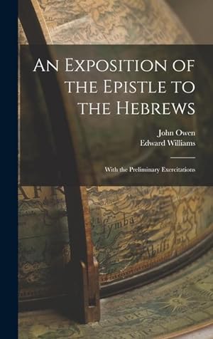 Bild des Verkufers fr An Exposition of the Epistle to the Hebrews; With the Preliminary Exercitations zum Verkauf von moluna
