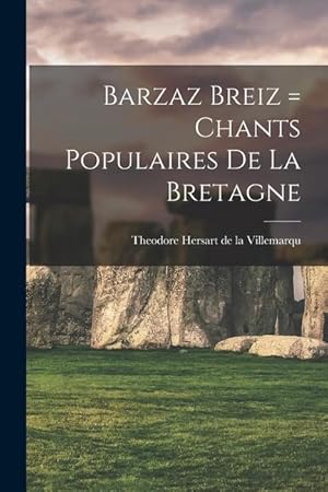 Seller image for Barzaz Breiz = Chants populaires de la Bretagne (French Edition) for sale by moluna