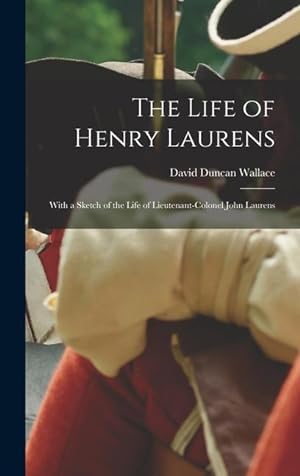 Bild des Verkufers fr The Life of Henry Laurens: With a Sketch of the Life of Lieutenant-Colonel John Laurens zum Verkauf von moluna
