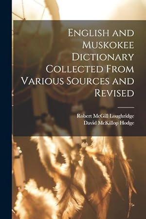 Bild des Verkufers fr English and Muskokee Dictionary Collected From Various Sources and Revised zum Verkauf von moluna