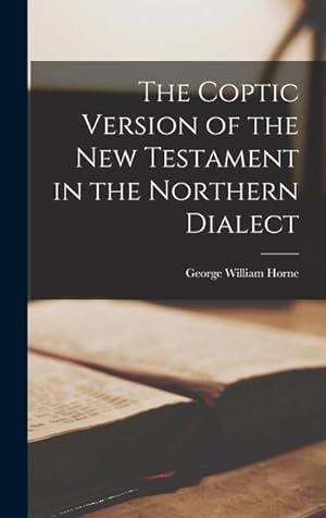 Bild des Verkufers fr The Coptic Version of the New Testament in the Northern Dialect zum Verkauf von moluna