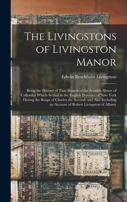 Immagine del venditore per The Livingstons of Livingston Manor: Being the History of That Branch of the Scottish House of Callendar Which Settled in the English Province of New venduto da moluna