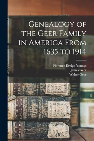 Bild des Verkufers fr Genealogy of the Geer Family in America From 1635 to 1914 zum Verkauf von moluna