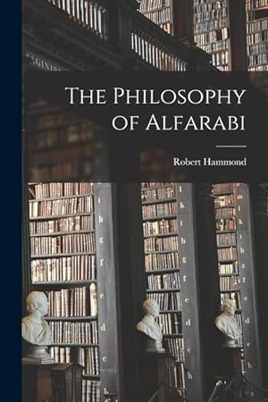 Bild des Verkufers fr The Philosophy of Alfarabi zum Verkauf von moluna