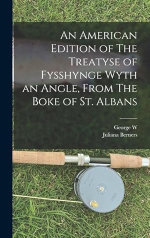 Image du vendeur pour An American Edition of The Treatyse of Fysshynge Wyth an Angle, From The Boke of St. Albans mis en vente par moluna