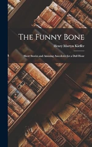 Bild des Verkufers fr The Funny Bone: Short Stories and Amusing Anecdotes for a Dull Hour zum Verkauf von moluna