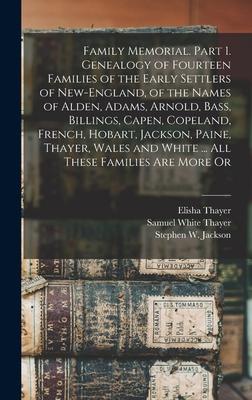 Seller image for Family Memorial. Part 1. Genealogy of Fourteen Families of the Early Settlers of New-England, of the Names of Alden, Adams, Arnold, Bass, Billings, . and White . All These Families are More Or for sale by moluna