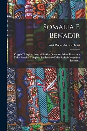 Immagine del venditore per Somalia E Benadir: Viaggio Di Esplorazione Nell'africa Orientale. Prima Traversata Della Somalia, Compiuta Per Incarico Della Societ Geografica Italiana. (Italian Edition) venduto da moluna