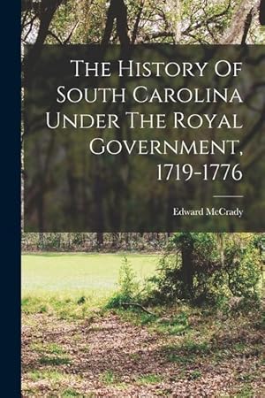 Bild des Verkufers fr The History Of South Carolina Under The Royal Government, 1719-1776 zum Verkauf von moluna