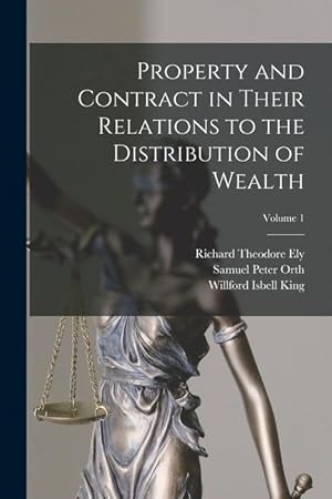 Seller image for Property and Contract in Their Relations to the Distribution of Wealth; Volume 1 for sale by moluna