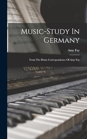 Bild des Verkufers fr Music-study In Germany: From The Home Correspondence Of Amy Fay zum Verkauf von moluna