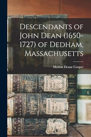 Immagine del venditore per Descendants of John Dean (1650-1727) of Dedham, Massachusetts venduto da moluna