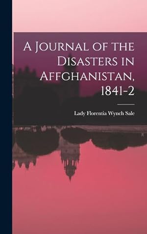 Bild des Verkufers fr A Journal of the Disasters in Affghanistan, 1841-2 zum Verkauf von moluna