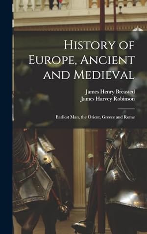 Immagine del venditore per History of Europe, Ancient and Medieval: Earliest Man, the Orient, Greece and Rome venduto da moluna