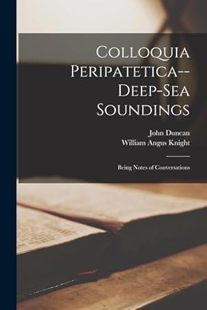 Bild des Verkufers fr Colloquia Peripatetica-- Deep-Sea Soundings: Being Notes of Conversations zum Verkauf von moluna