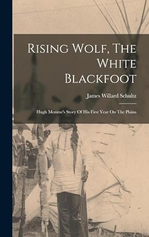 Bild des Verkufers fr Rising Wolf, The White Blackfoot: Hugh Monroe's Story Of His First Year On The Plains zum Verkauf von moluna