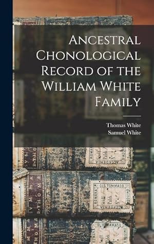Bild des Verkufers fr Ancestral Chonological Record of the William White Family zum Verkauf von moluna