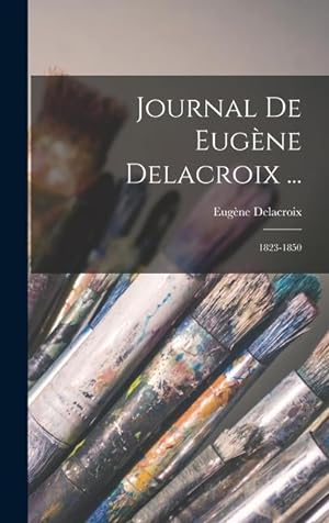 Seller image for Journal De Eugne Delacroix .: 1823-1850 (Hungarian Edition) for sale by moluna