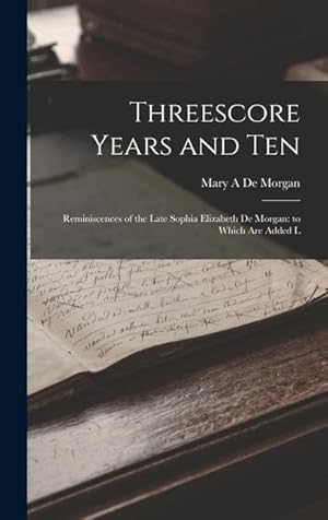 Bild des Verkufers fr Threescore Years and Ten: Reminiscences of the Late Sophia Elizabeth De Morgan: to Which are Added L zum Verkauf von moluna