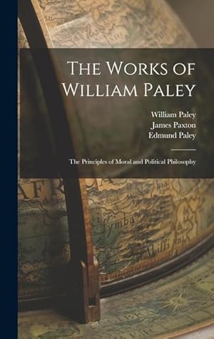 Image du vendeur pour The Works of William Paley: The Principles of Moral and Political Philosophy mis en vente par moluna