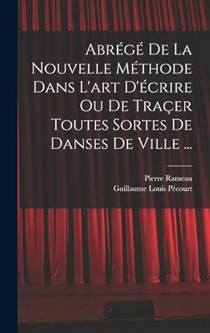 Bild des Verkufers fr Abrg de la nouvelle mthode dans l'art d'crire ou de traer toutes sortes de danses de ville . (French Edition) zum Verkauf von moluna