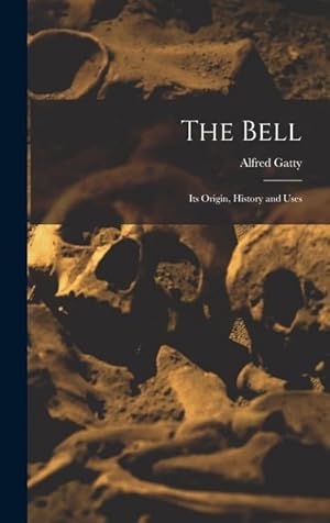 Bild des Verkufers fr The Bell: Its Origin, History and Uses zum Verkauf von moluna