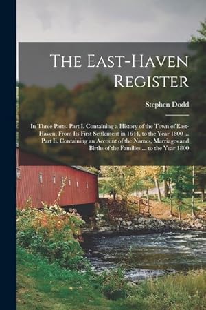 Bild des Verkufers fr The East-Haven Register: In Three Parts. Part I. Containing a History of the Town of East-Haven, From Its First Settlement in 1644, to the Year 1800 . Births of the Families . to the Year 1800 zum Verkauf von moluna