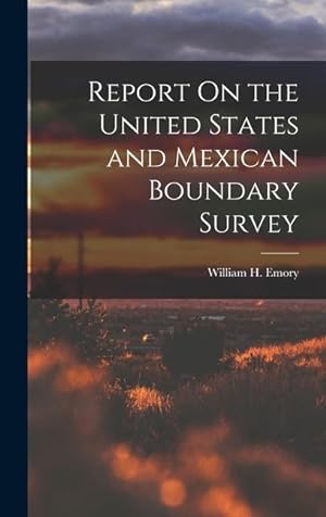 Bild des Verkufers fr Report On the United States and Mexican Boundary Survey zum Verkauf von moluna