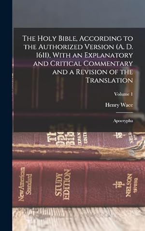 Immagine del venditore per The Holy Bible, According to the Authorized Version (A. D. 1611), With an Explanatory and Critical Commentary and a Revision of the Translation: Apocrypha; Volume 1 venduto da moluna