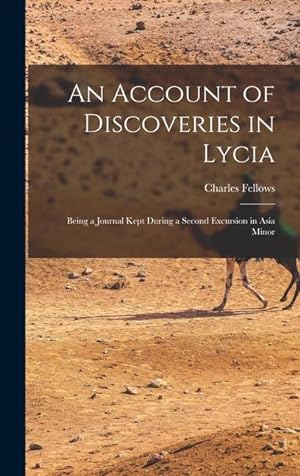 Bild des Verkufers fr An Account of Discoveries in Lycia: Being a Journal Kept During a Second Excursion in Asia Minor zum Verkauf von moluna