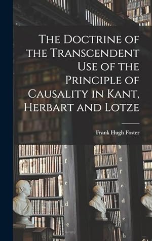 Bild des Verkufers fr The Doctrine of the Transcendent Use of the Principle of Causality in Kant, Herbart and Lotze zum Verkauf von moluna