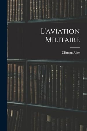 Seller image for L'aviation militaire (French Edition) for sale by moluna
