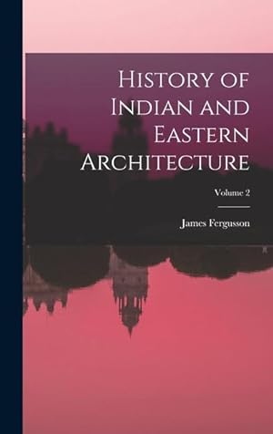Bild des Verkufers fr History of Indian and Eastern Architecture; Volume 2 zum Verkauf von moluna