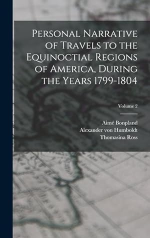 Bild des Verkufers fr Personal Narrative of Travels to the Equinoctial Regions of America, During the Years 1799-1804; Volume 2 zum Verkauf von moluna