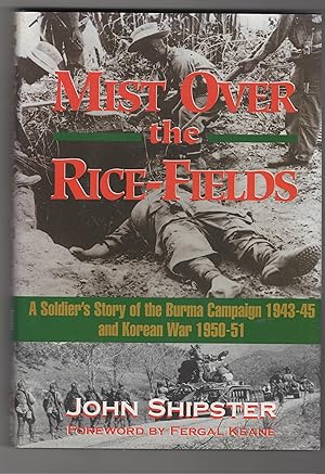 Mist over the Rice-Fields: A Soldier's Story of the Burma Campaign 1943-45 and Korean War 1950-51