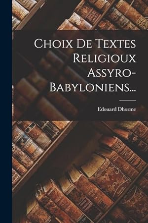 Bild des Verkufers fr Choix De Textes Religioux Assyro-Babyloniens. (French Edition) zum Verkauf von moluna
