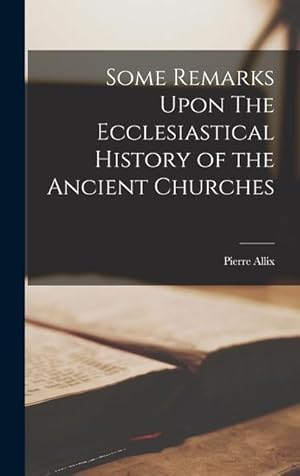 Bild des Verkufers fr Some Remarks Upon The Ecclesiastical History of the Ancient Churches zum Verkauf von moluna