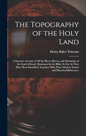 Bild des Verkufers fr The Topography of the Holy Land: A Succinct Account of All the Places, Rivers, and Mountains of the Land of Israel, Mentioned in the Bible, So Far As . Their Modern Names and Historical References zum Verkauf von moluna
