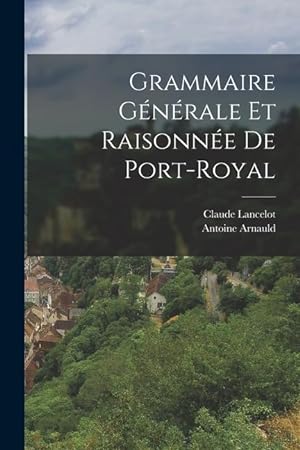 Bild des Verkufers fr Grammaire Gnrale Et Raisonne De Port-Royal (French Edition) zum Verkauf von moluna